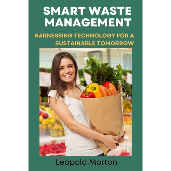 Smart Waste Management: Harnessing Technology for a Sustainable Tomorrow, (Paperback)