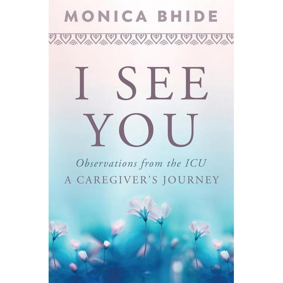 I See You: Observations from the ICU, A Caregiver's Journey, (Paperback)