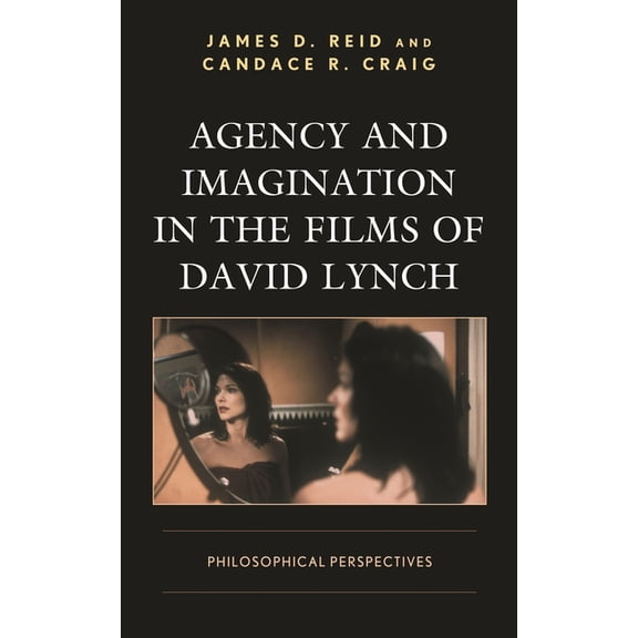 Cine-Aesthetics: New Directions in Film Agency and Imagination in the Films of David Lynch: Philosophical Perspectives, (Paperback)
