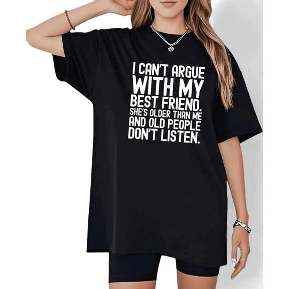 Women's "I Can't Argue With My Best Friend She's Older" Graphic Cotton T Shirt Casual Short Sleeve Round Neck Top Black S-5XL