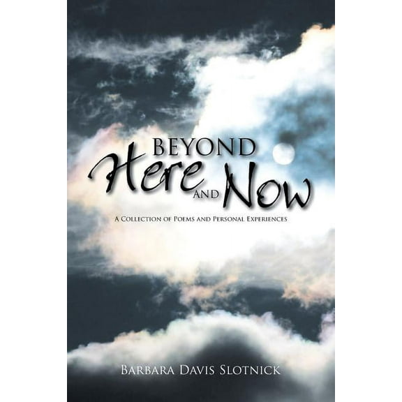 Beyond Here and Now: A Collection of Poems and Personal Experiences