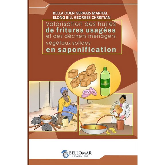 Bellomar Learning: Valorisation des huiles de fritures usagées et des déchets ménagers végétaux solide en saponification (Paperback)