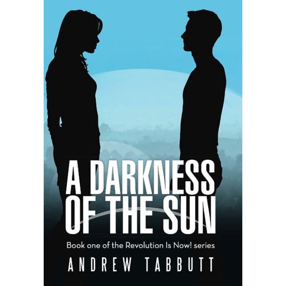 A Darkness of the Sun: Book One of the Revolution Is Now! Series, (Hardcover)