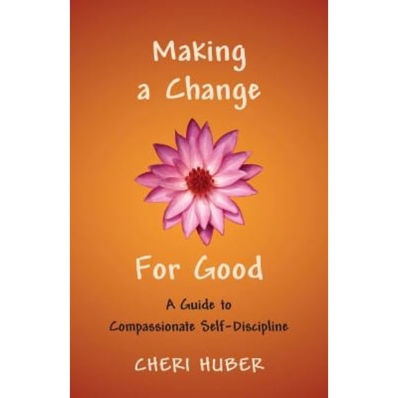 Pre-Owned Making a Change for Good: A Guide to Compassionate Self-Discipline (Paperback) 1590302087 9781590302088