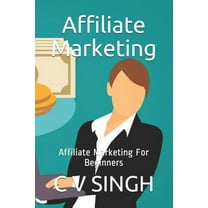 Affiliate Marketing: Affiliate Marketing For Beginners