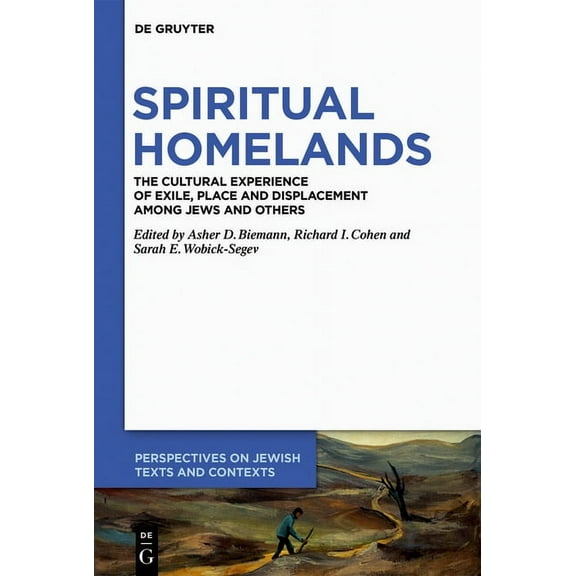 Perspectives on Jewish Texts and Context Spiritual Homelands: The Cultural Experience of Exile, Place and Displacement Among Jews and Others, Book 12, (Paperback)