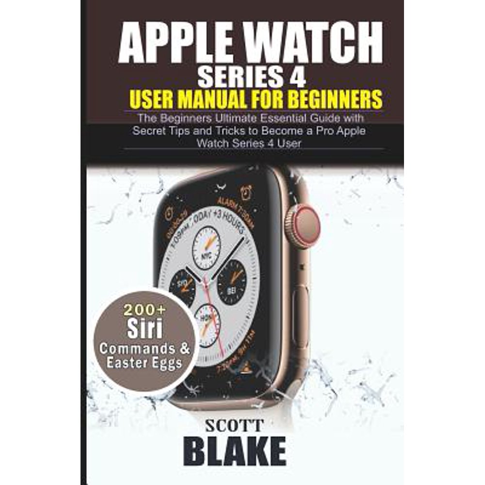 Apple Watch Series 4 User Manual for Beginners The Beginners Ultimate