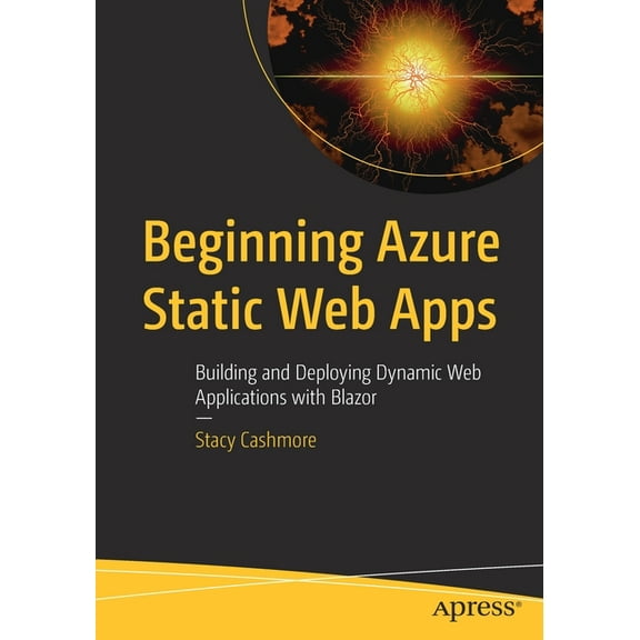 Beginning Azure Static Web Apps: Building and Deploying Dynamic Web Applications with Blazor, (Paperback)