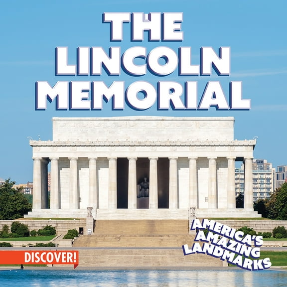 America's Amazing Landmarks The Lincoln Memorial, (Hardcover)