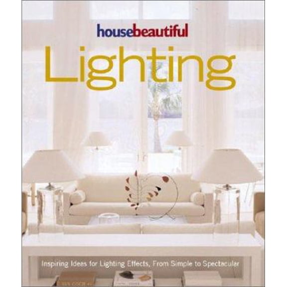 Pre-Owned House Beautiful Lighting: Inspiring Ideas for Light Effects, from Simple to Spectacular (Hardcover) 1588161013 9781588161017