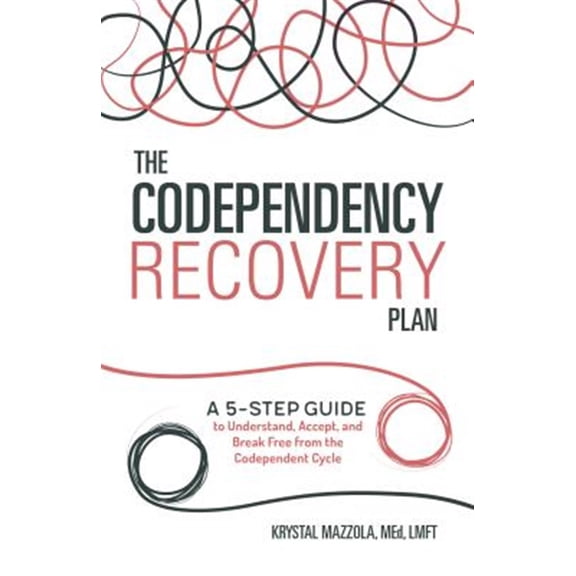 Pre-Owned The Codependency Recovery Plan: A 5-Step Guide to Understand, Accept, and Break Free from the Codependent Cycle (Paperback) 1641520833 9781641520836