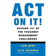 Act on It! Solving 101 of the Toughest Management Challenges, (Paperback)