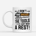 thumbnail image 2 of Coffee Mugs I Don't Take Breaks The Tools Rest Funny Mechanical Gifts for Mechanic Coffee Lovers 11oz 15oz White Mug Christmas Gift, 2 of 7