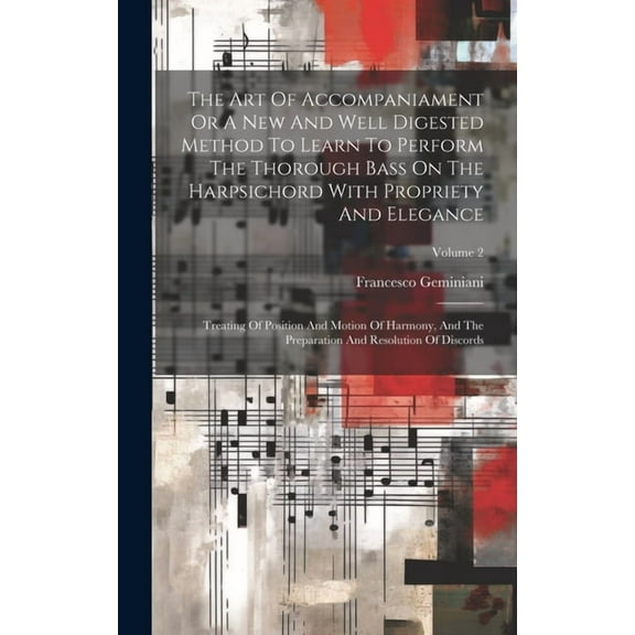 The Art Of Accompaniament Or A New And Well Digested Method To Learn To Perform The Thorough Bass On The Harpsichord With Propriety And Elegance (Hardcover)