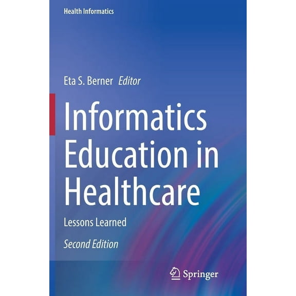 Health Informatics Informatics Education in Healthcare: Lessons Learned, (Paperback)