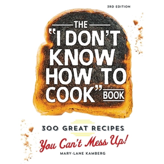 Pre-Owned The I Don't Know How to Cook Book: 300 Great Recipes You Can't Mess Up! (Hardcover) 1440584753 9781440584756