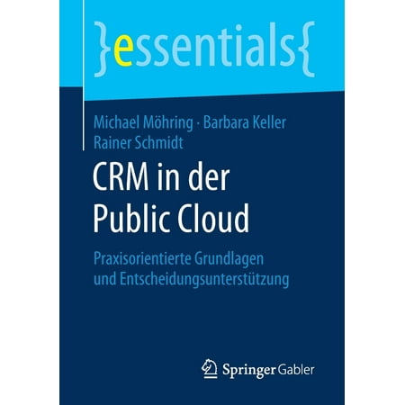 Essentials: Crm in Der Public Cloud: Praxisorientierte Grundlagen Und Entscheidungsunterstützung