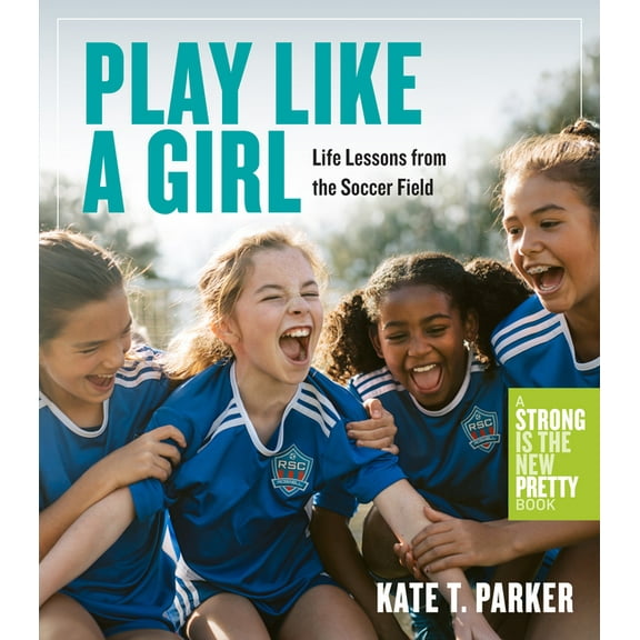 Play Like a Girl : Life Lessons from the Soccer Field (Paperback)