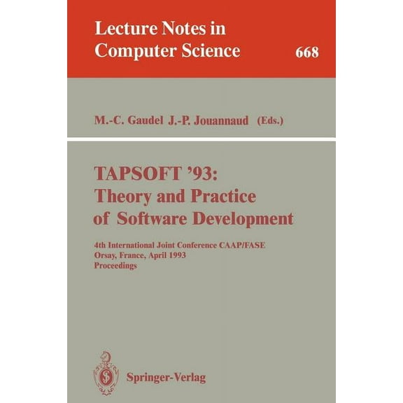 Lecture Notes in Computer Science Tapsoft '93: Theory and Practice of Software Development: 4th International Joint Conference Caap/Fase, Orsay, France, A, Book 668, (Paperback)