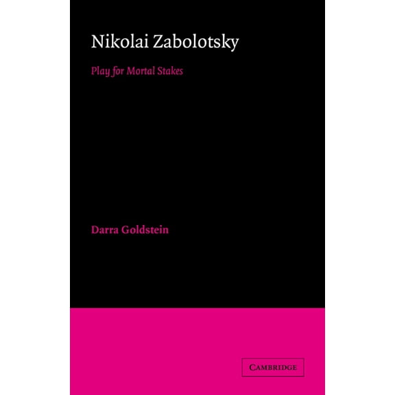 Cambridge Studies in Russian Literature Nikolai Zabolotsky: Play for Mortal Stakes, (Paperback)