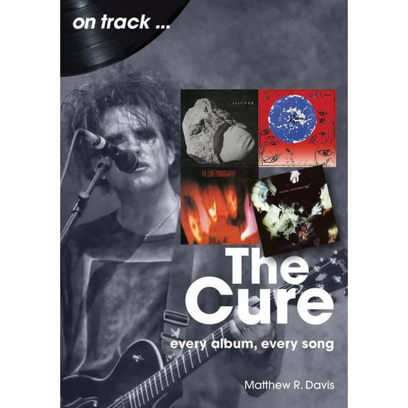 Cure: Every Album, Every Song, (Paperback)