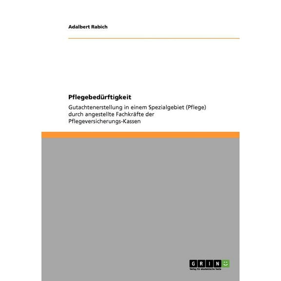 Pflegebedürftigkeit: Gutachtenerstellung in einem Spezialgebiet (Pflege) durch angestellte Fachkräfte der Pflegeversicherungs-Kassen (Paperback)