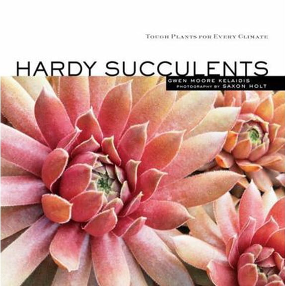 Pre-Owned Hardy Succulents: Tough Plants for Every Climate (Paperback) 158017700X 9781580177009