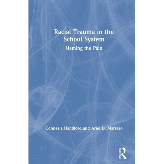 Racial Trauma in the School System: Naming the Pain, (Hardcover)