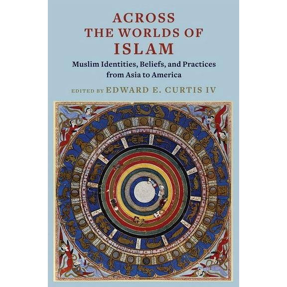 Across the Worlds of Islam: Muslim Identities, Beliefs, and Practices from Asia to America, (Paperback)