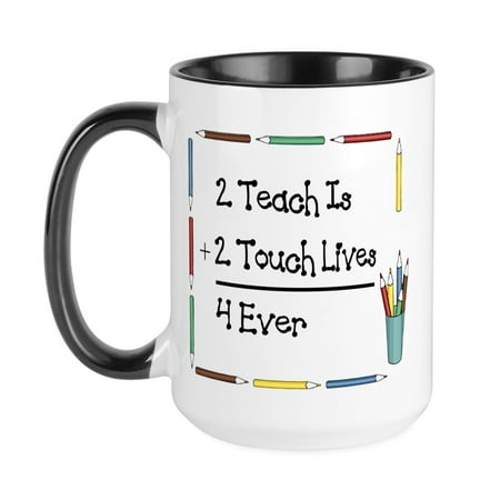 

CafePress - 2 Teach Is 2 Touch Lives 4 Ev Large Mug - 15 oz Ceramic Large Mug