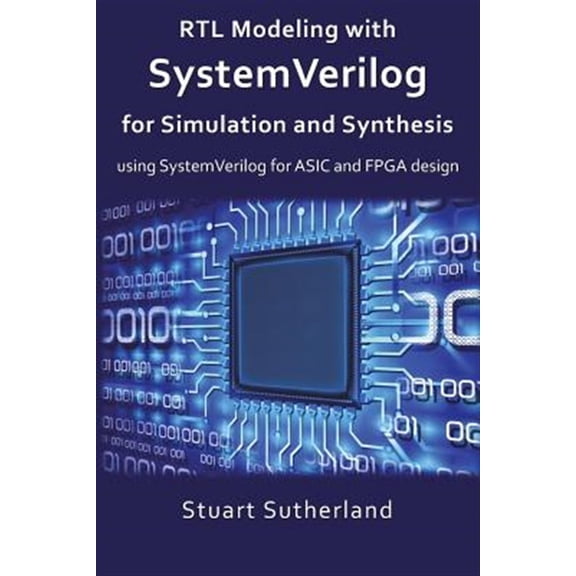 Pre-Owned Rtl Modeling With Systemverilog for Simulation and Synthesis : Using Systemverilog for Asic and Fpga Design