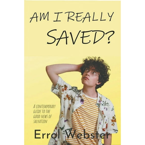 Am I Really Saved? A Contemporary Guide to the Good News of Salvation (Paperback)