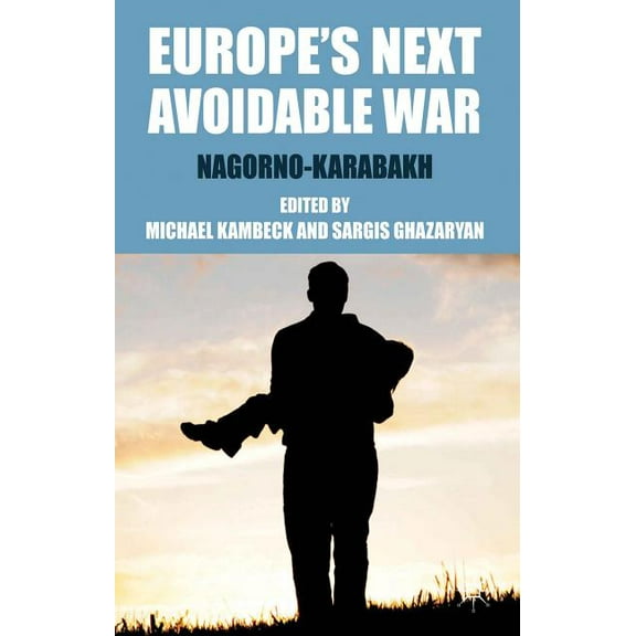 Europe's Next Avoidable War: Nagorno-Karabakh, (Hardcover)