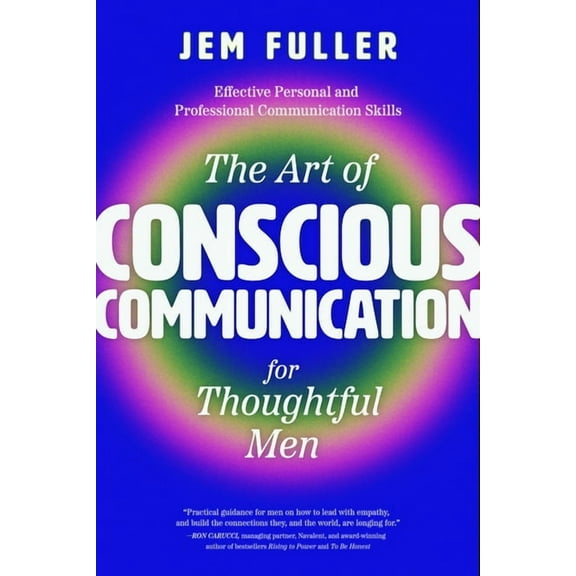 The Art of Conscious Communication for Thoughtful Men: Effective Personal and Professional Communication Skills, (Paperback)