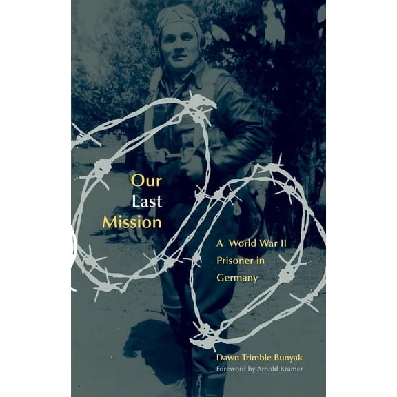 Our Last Mission: A World War II Prisoner in Germany, (Paperback)