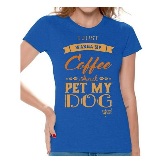 Awkward Styles Coffee T-Shirt I Just Wanna Pet my Dog T Shirts for Women