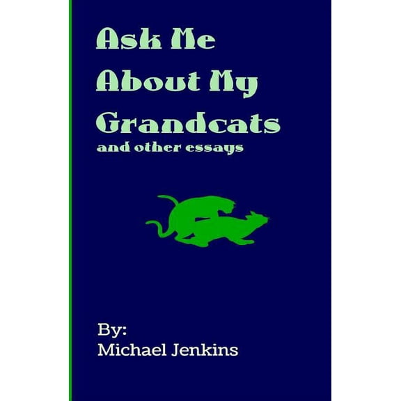 Ask Me About My Grandcats: And other essays