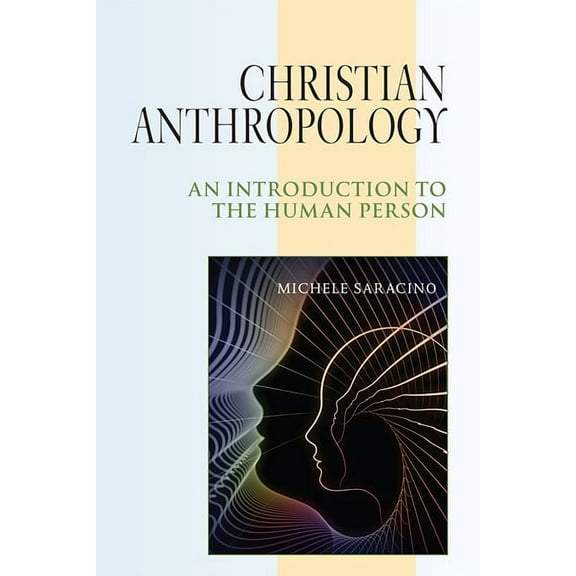 Christian Anthropology: An Introduction to the Human Person (Paperback)