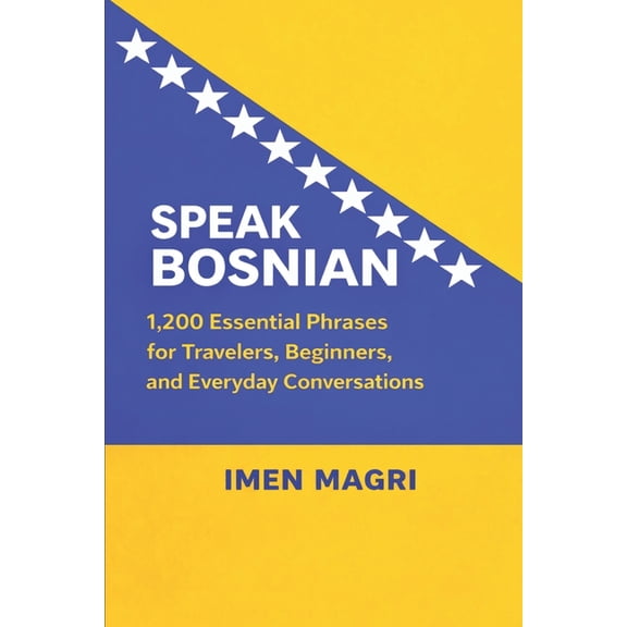 Speak Bosnian: 1,200 Essential Phrases for Travelers, Beginners, and Everyday Conversations, (Paperback)