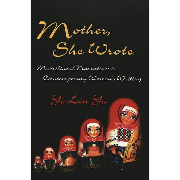 Mother, She Wrote: Matrilineal Narratives in Contemporary Women's Writing, (Paperback)