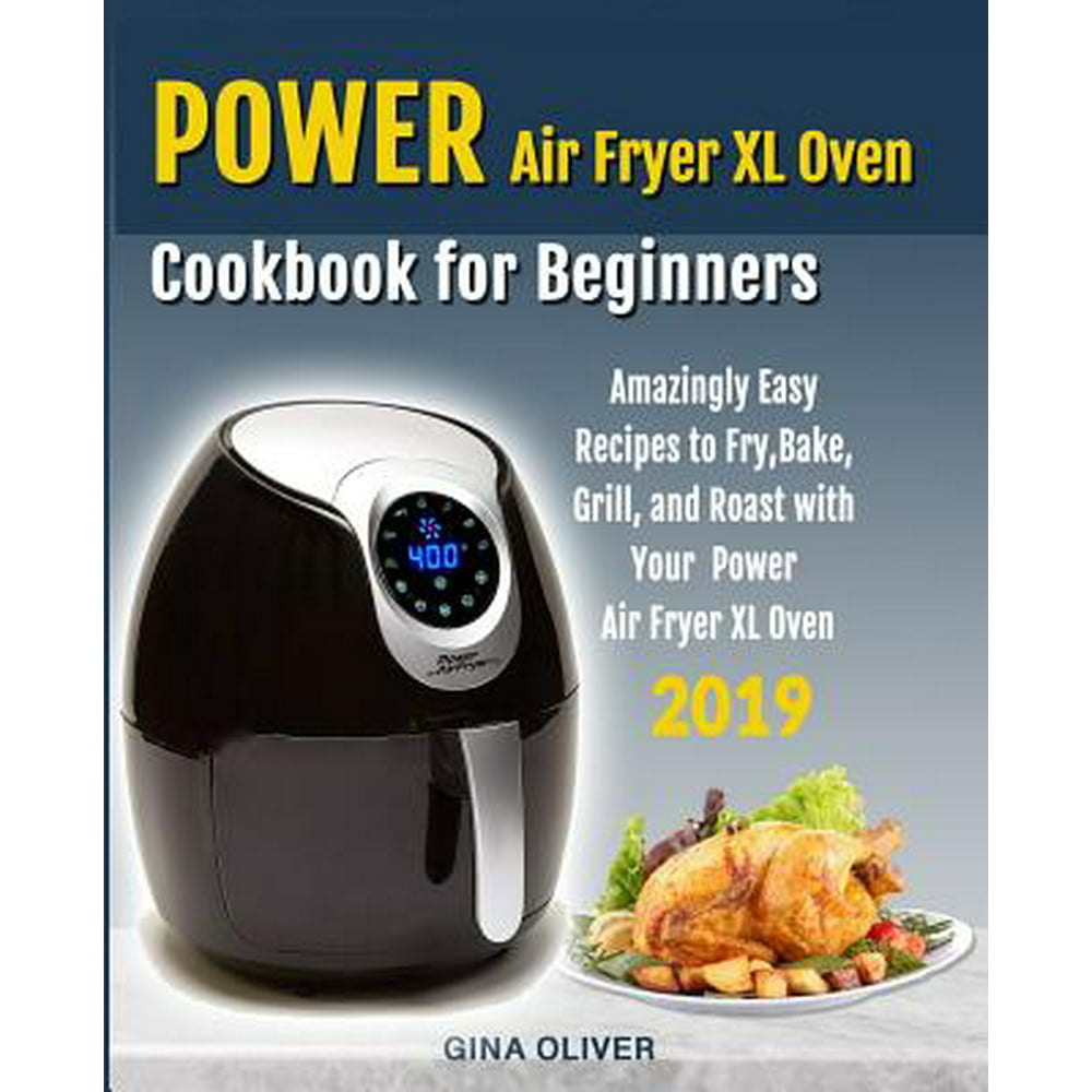 Power Air Fryer Xl Oven Cookbook for Beginners Amazingly Easy Recipes