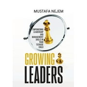 Growing Leaders: Empowering Leadership and Management Skills in Your Teenage Child (Paperback)