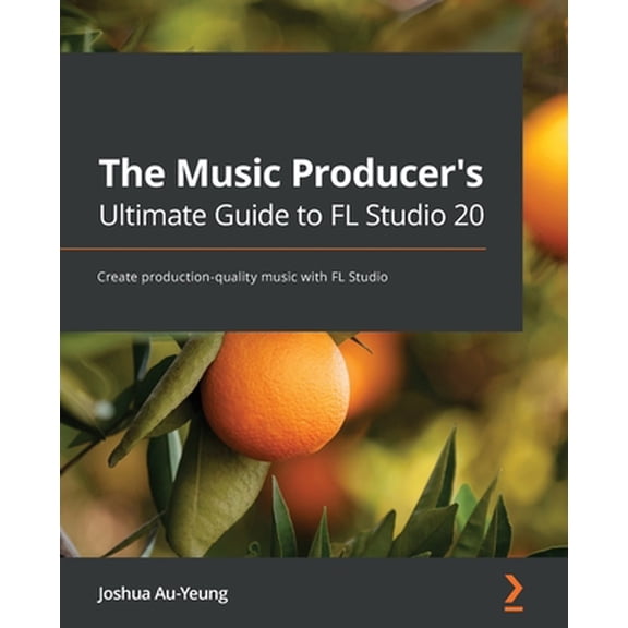 Pre-Owned The Music Producer's Ultimate Guide to FL Studio 20: Create production-quality music with FL Studio (Paperback) 1800565321 9781800565326