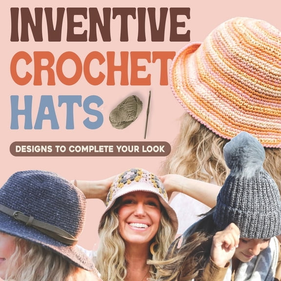 Inventive Crochet Hats: Designs to Complete Your Look, (Paperback)