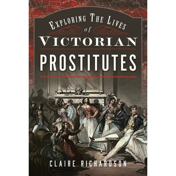 Exploring the Lives of Victorian Prostitutes, (Hardcover)