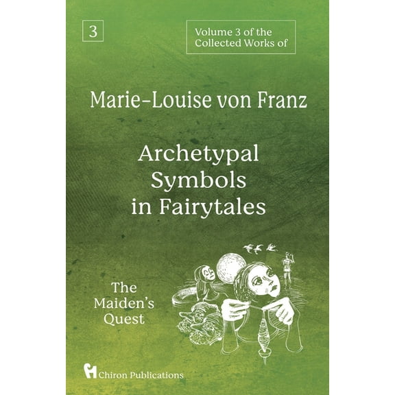 Volume 3 of the Collected Works of Marie-Louise von Franz: Archetypal Symbols in Fairytales: The Maiden's Quest, (Paperback)