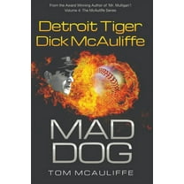 The McAuliffe Mad Dog! Detroit Tiger Dick McAuliffe, Book 4, (Paperback)