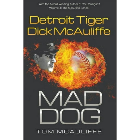 The McAuliffe Mad Dog! Detroit Tiger Dick McAuliffe, Book 4, (Paperback)