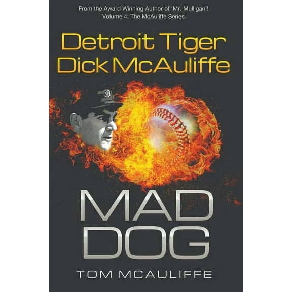 The McAuliffe Mad Dog! Detroit Tiger Dick McAuliffe, Book 4, (Paperback)