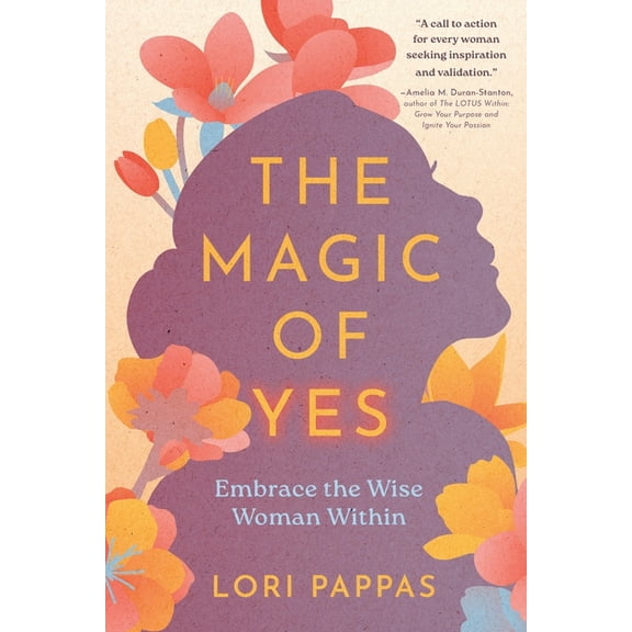The Magic of Yes: Embrace the Wise Woman Within, (Paperback)
